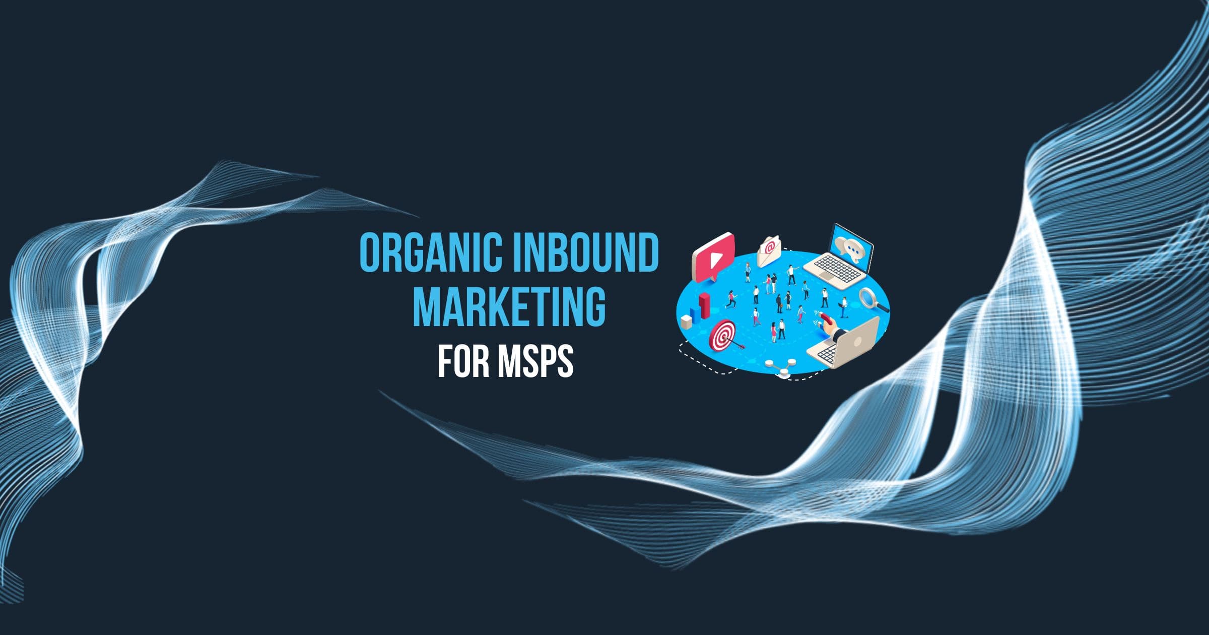 How Organic Inbound Marketing Can Benefit Your IT Services Company